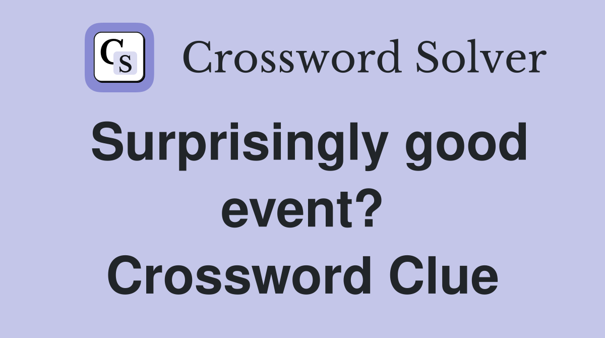 Surprisingly good event crossword clue answers crossword solver
